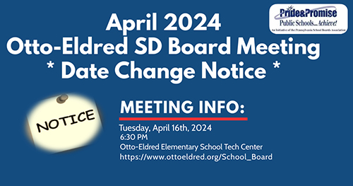 April 2024 Otto-Eldred SD Board Meeting Date Change Notice - Meeting Information: Tuesday, April 16, 2024 6:30 p.m. Otto-Eldred Elementary School Tech Center